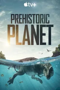 Prehistoric Planet (2022) ดาวเคราะห์ก่อนประวัติศาสตร์